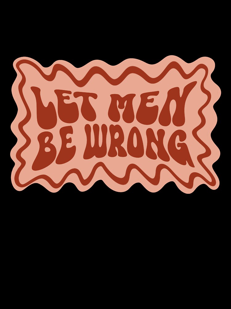 Let Men Be Wrong by WeirdGirlsClub T-Shirts, Hoodie, Sweatshirt | BlankRebels.com (Image 3)