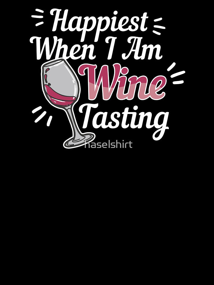 Wine Lover Happiest When I Am Wine Tasting Gift Idea by haselshirt