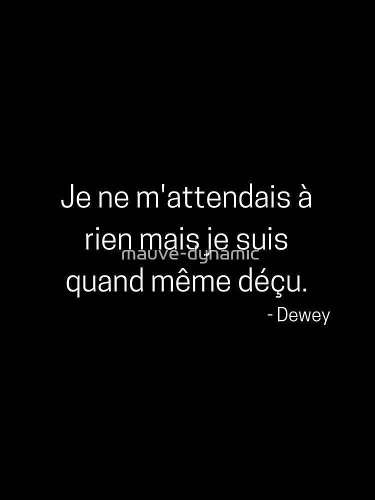 Je ne m'attendais à rien mais je suis quand même déçu - french quote malcolm by mauve-dynamic