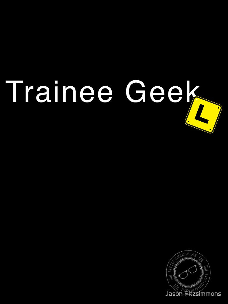 Trainee Geek (white text) by Jason Fitzsimmons T-Shirts, Hoodie, Sweatshirt | BlankRebels.com (Image 3)