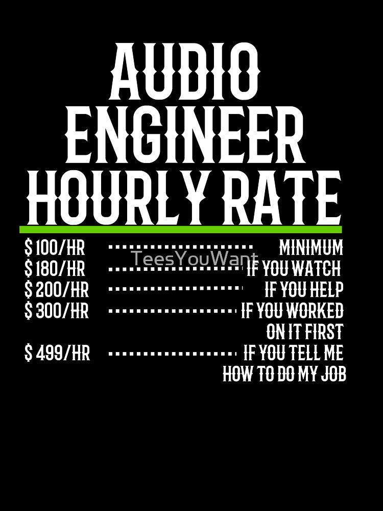 Audio Engineer Hourly Rate by TeesYouWant T-Shirts, Hoodie, Sweatshirt | BlankRebels.com (Image 3)
