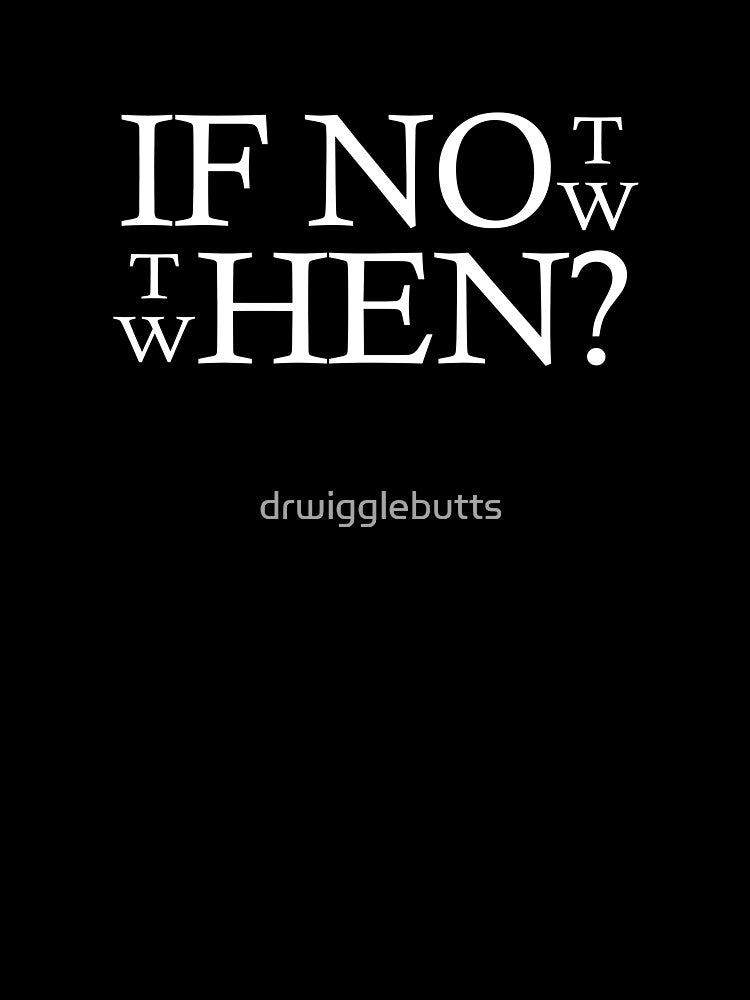 Motivational Design If Not Now Then When by drwigglebutts T-Shirts, Hoodie, Sweatshirt | BlankRebels.com (Image 3)