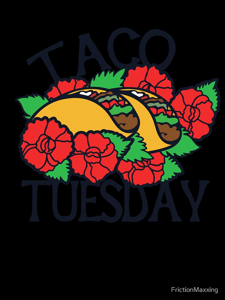 Taco Tuesday by FrictionMaxxing