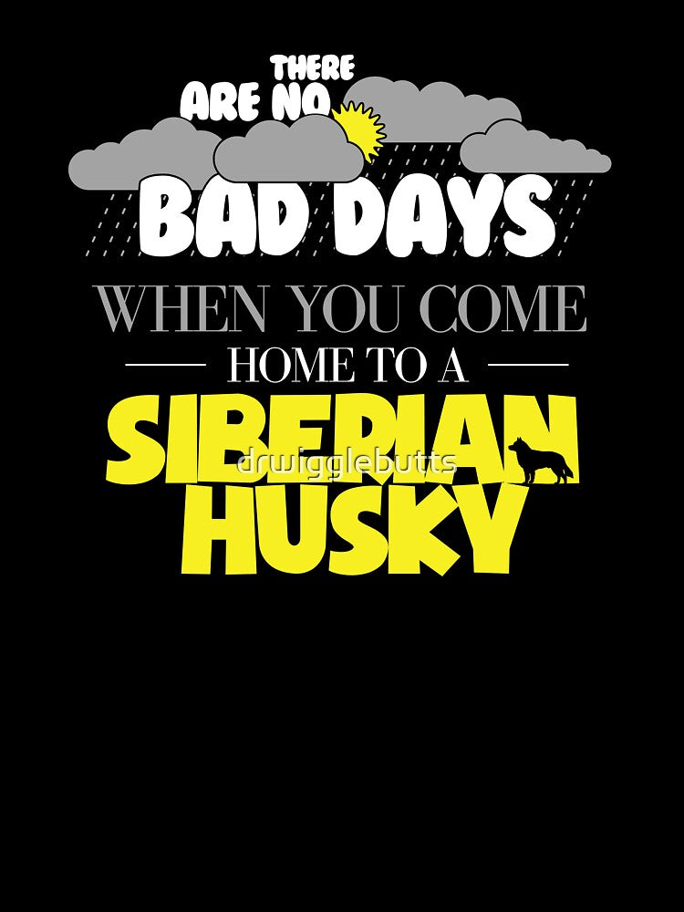 Siberian Husky Lover Design There Are No Bad Days When You come Home To A Siberian Husky by drwigglebutts... (Image 3)