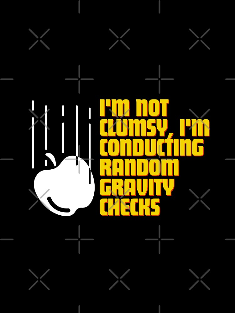 I'm not clumsy, I'm conducting random gravity checks by Reichcorp T-Shirts, Hoodie, Sweatshirt | BlankRebels.com (Image 3)
