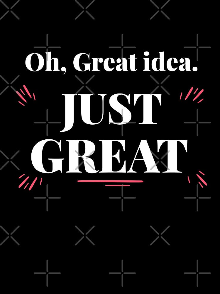 Oh, Great idea, JUST GREAT. Sarcastic funny quote by HosvPrint .s T-Shirts, Hoodie, Sweatshirt | BlankRebels.com (Image 3)