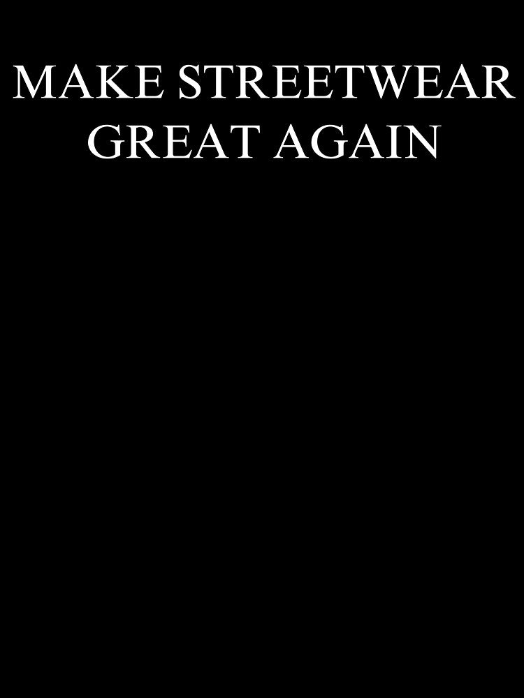 Make Streetwear Great Again by rustyyyyyy T-Shirts, Hoodie, Sweatshirt | BlankRebels.com (Image 3)