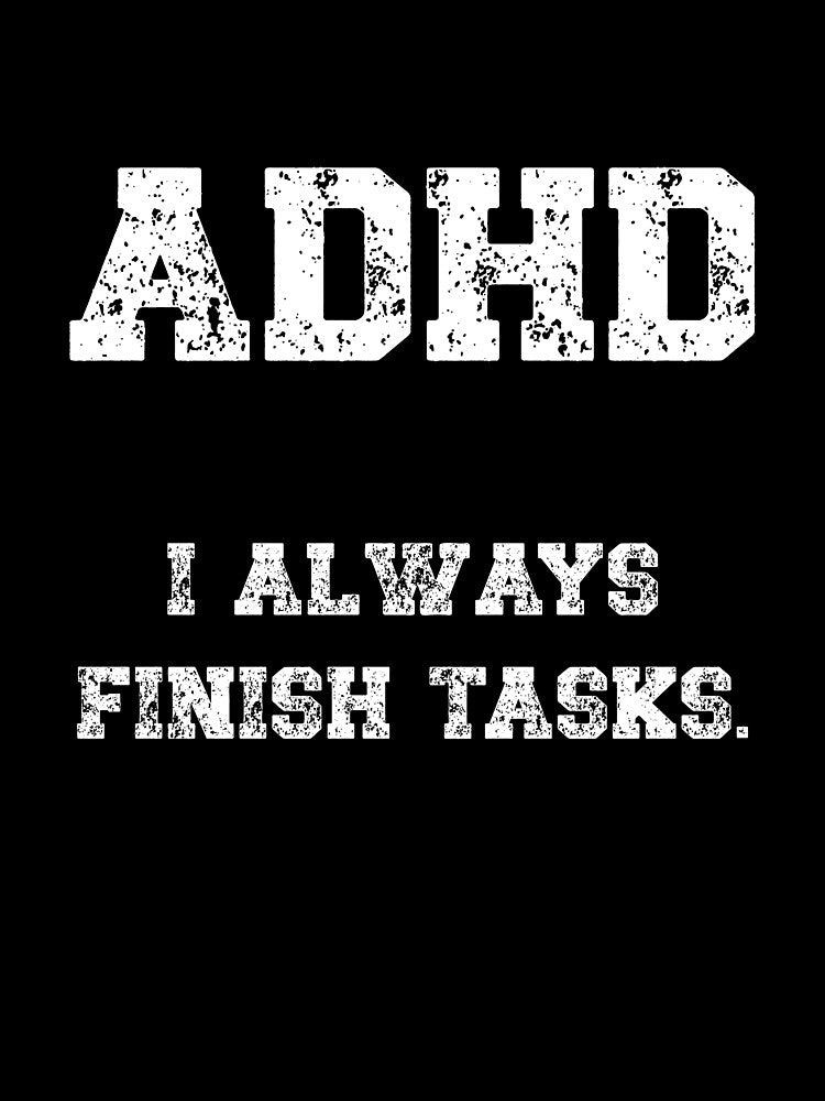 ADHD, I always finish tasks by HeadTurningArt T-Shirts, Hoodie, Sweatshirt | BlankRebels.com (Image 3)
