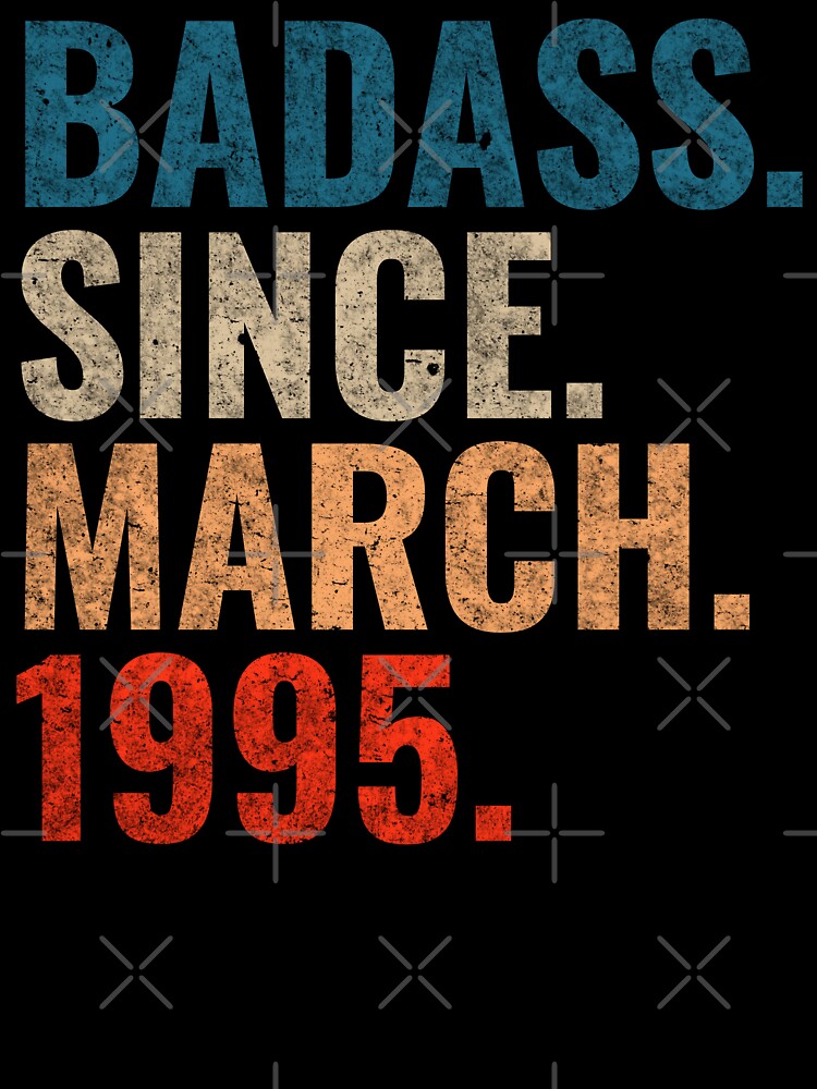 Badass since March 1995 Vintage 1995 March birthday gift by Teelogic T-Shirts, Hoodie, Sweatshirt | BlankRebels.com (Image 3)