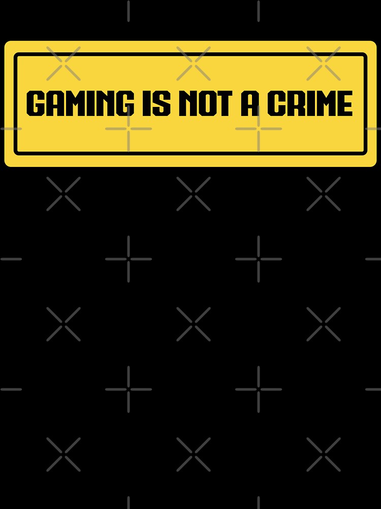 Gaming is Not a Crime by N-M-E-i