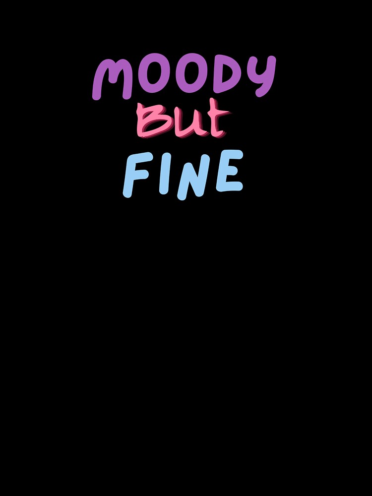 Moody but Fine by 0606PM T-Shirts, Hoodie, Sweatshirt | BlankRebels.com (Image 3)