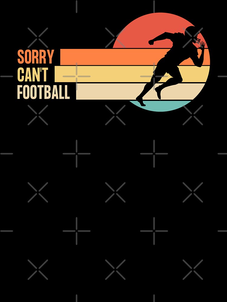 Funny Retro Sorry Can't Football by LaughingHorseCo T-Shirts, Hoodie, Sweatshirt | BlankRebels.com (Image 3)