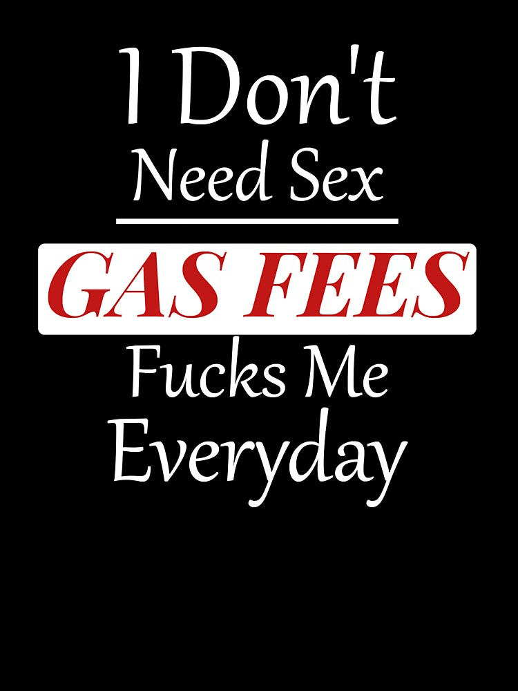 I Don't Need Sex GAS FEES Fucks Me Everyday by SADLERdfgdcb T-Shirts, Hoodie, Sweatshirt | BlankRebels.com (Image 3)