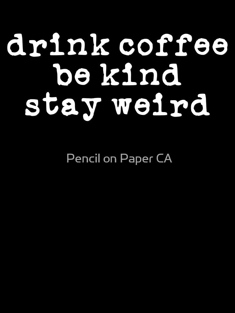 Drink Coffee, Be Kind, Stay Weird (white font) by Pencil on Paper CA T-Shirts, Hoodie, Sweatshirt | BlankRebels.com (Image 3)