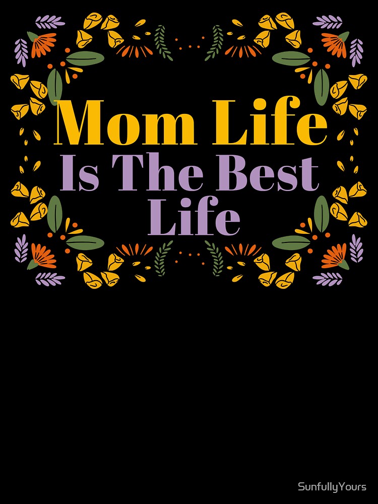Mom Life Is The Best Life by SunfullyYours T-Shirts, Hoodie, Sweatshirt | BlankRebels.com (Image 3)