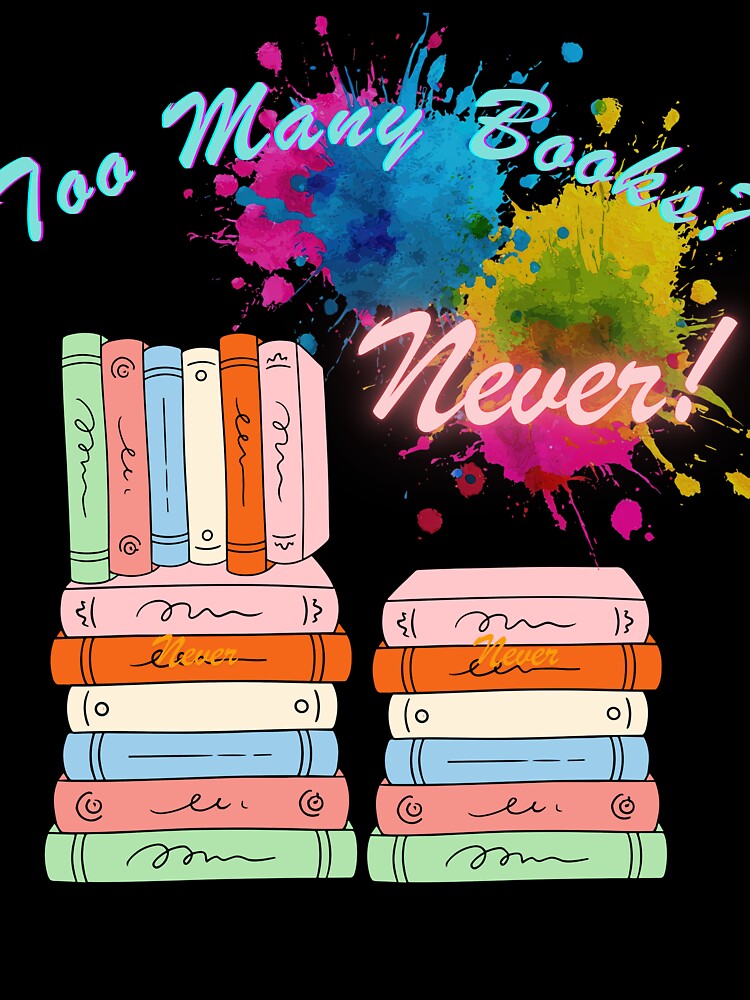 Too Many Books? Never! – Colorful BookTok Reader Aesthetic Design by Aquarius-club T-Shirts, Hoodie, Sweatshirt (Image 3)