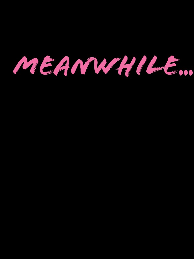 Meanwhile by Fuelneve T-Shirts, Hoodie, Sweatshirt | BlankRebels.com (Image 3)