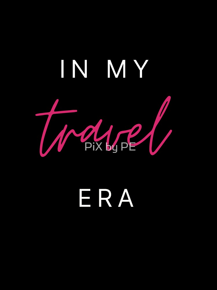 In My Travel Era – Travel Quote for Travel Lovers - pink by PiX by PE