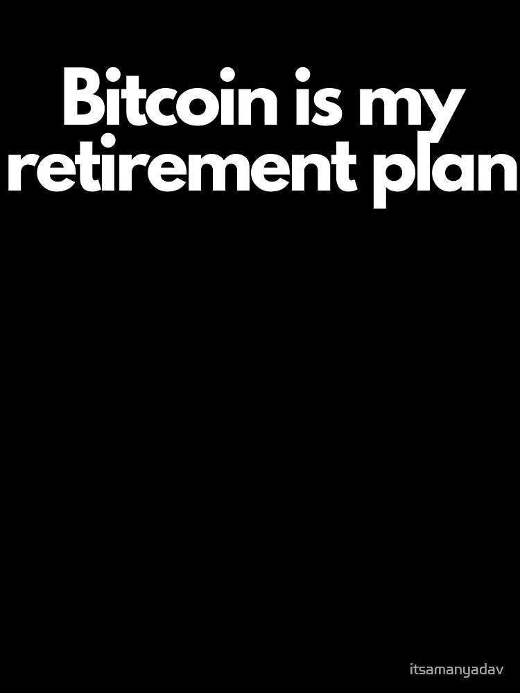 Bitcoin is my retirement plan by Memecoins Store T-Shirts, Hoodie, Sweatshirt | BlankRebels.com (Image 3)