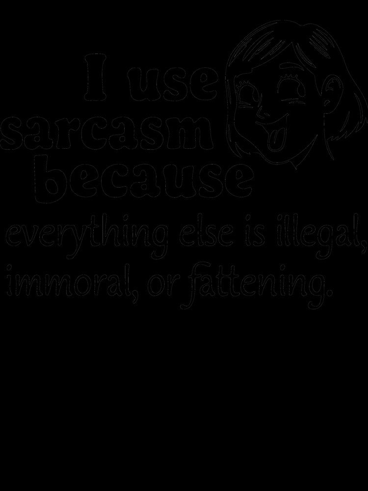 I use sarcasm because by CircaSassy