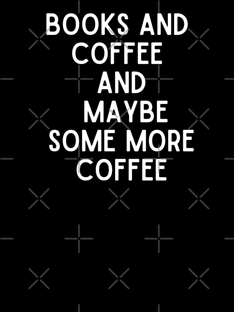 Books and coffee and maybe some more coffee by TrippyHistory T-Shirts, Hoodie, Sweatshirt | BlankRebels.com (Image 3)