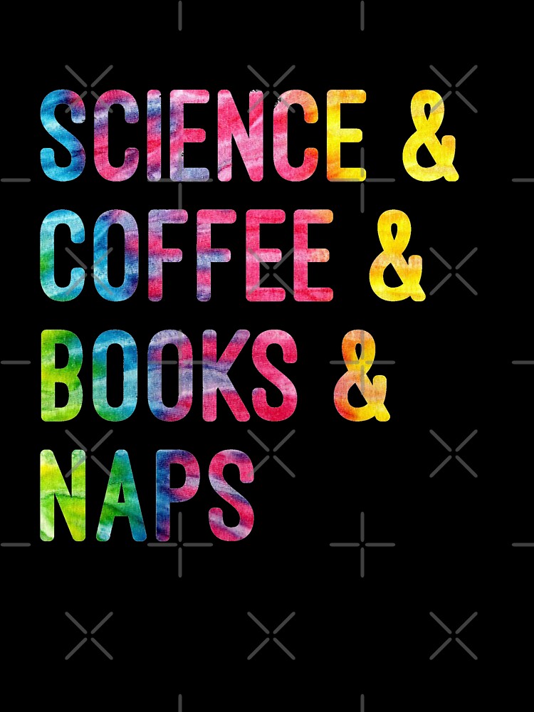 Coffee and science and books and naps tie dye on black background by UncleStuScience T-Shirts, Hoodie, Sweatshirt (Image 3)