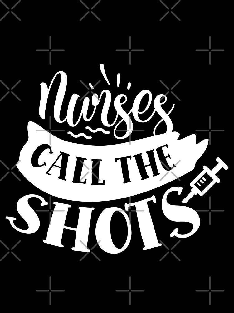 Nurses Call Shots T-Shirts, Hoodie, Sweatshirt