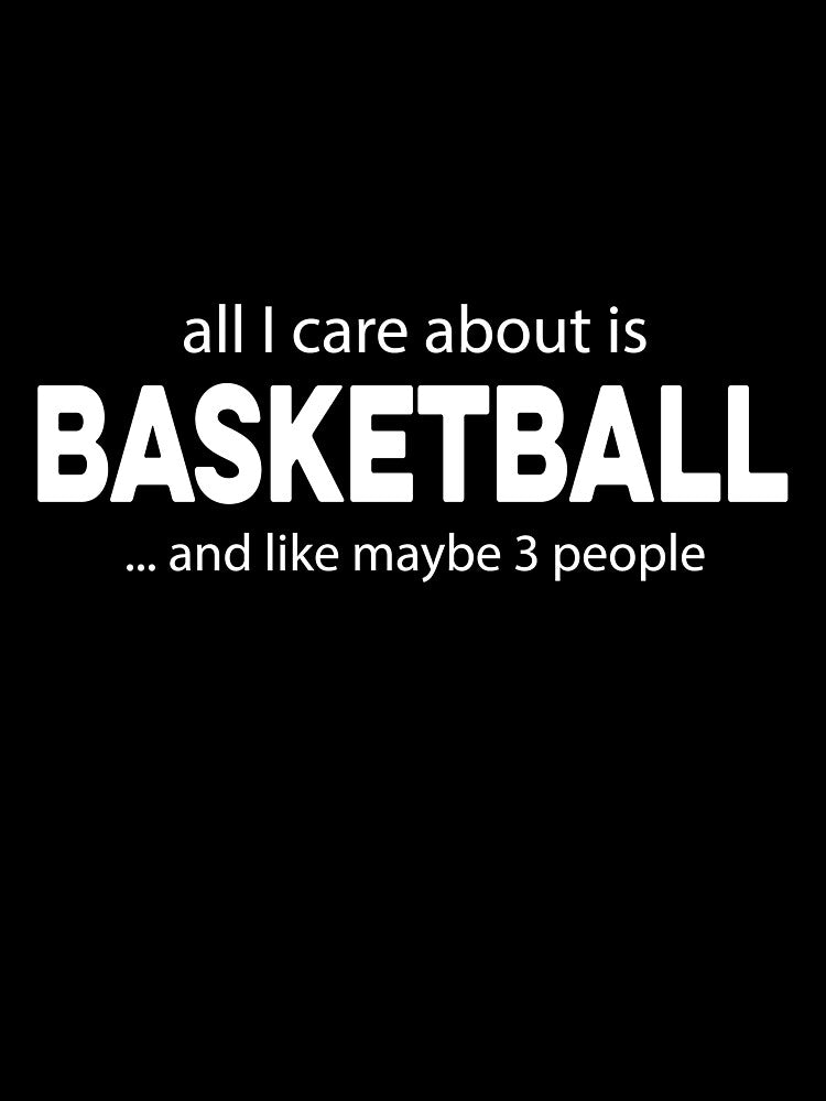 All I care about is Basketball and Like Mayber Three People by TendyTees T-Shirts, Hoodie, Sweatshirt (Image 3)