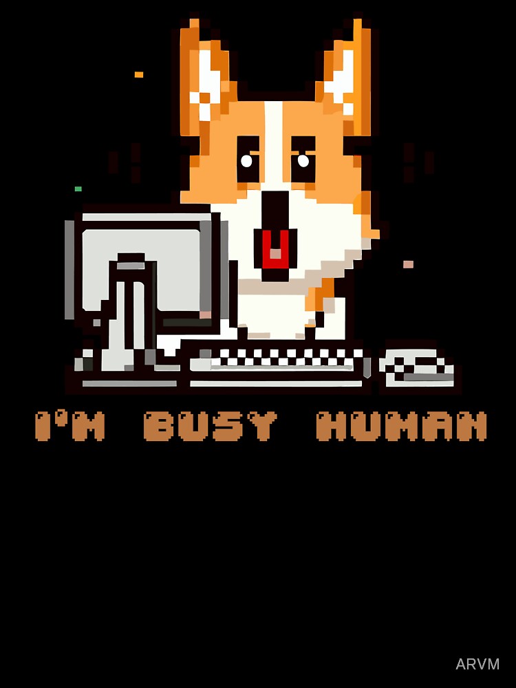 Corgi puppy sitting on a computer with the phrase ''I´m Busy Human'' by ARVM