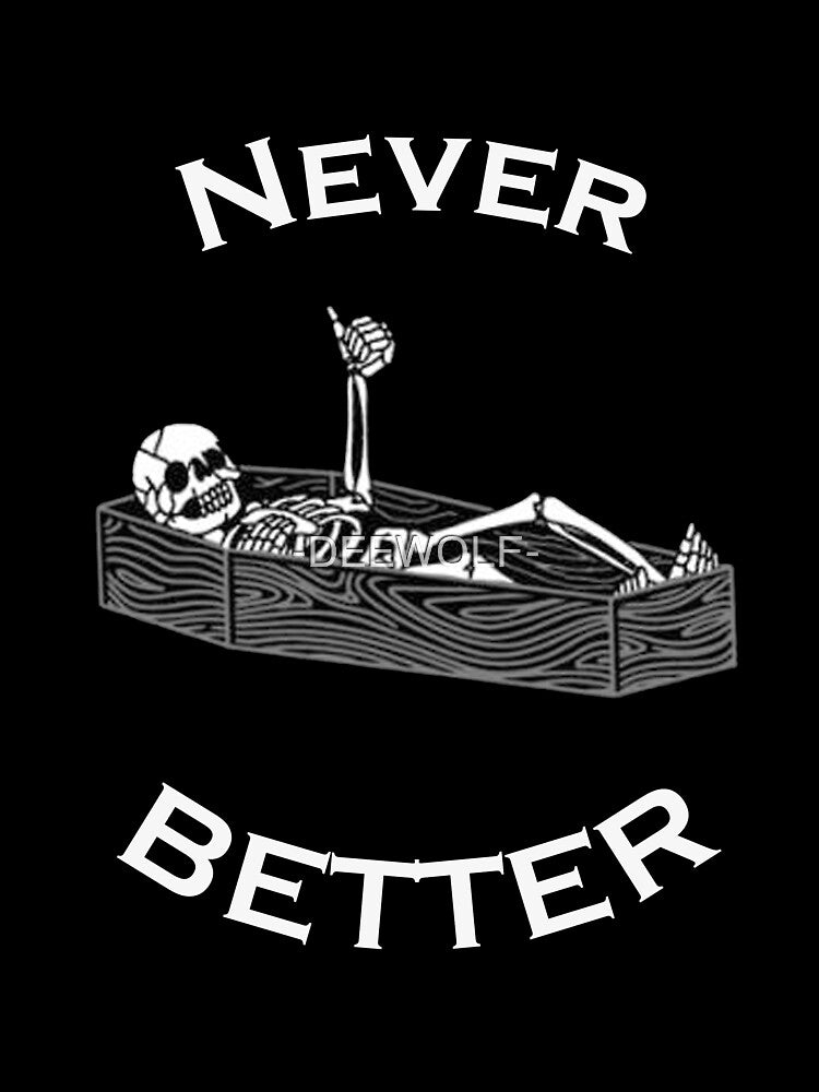 Never Better , funny skull meme by -DEEWOLF- T-Shirts, Hoodie, Sweatshirt | BlankRebels.com (Image 3)