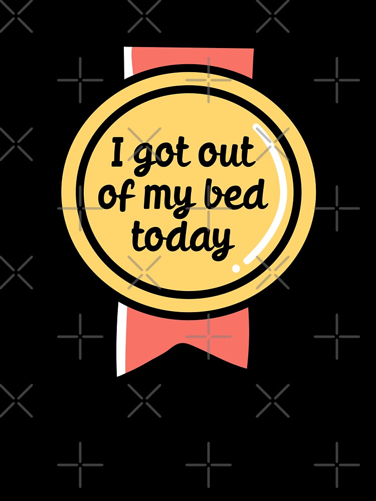 I got out of bed today badge by 23mangoes