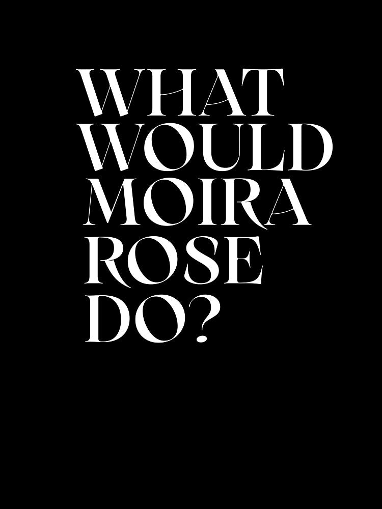 What Would Moira Rose Do? by TroySalmon T-Shirts, Hoodie, Sweatshirt | BlankRebels.com (Image 3)