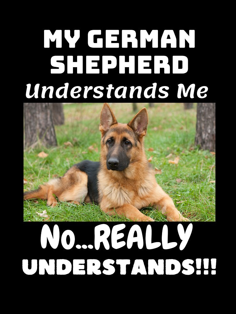 My German Shepherd Understands Me, No REALLY Understands!!! by GermanShepMan T-Shirts, Hoodie, Sweatshirt (Image 3)