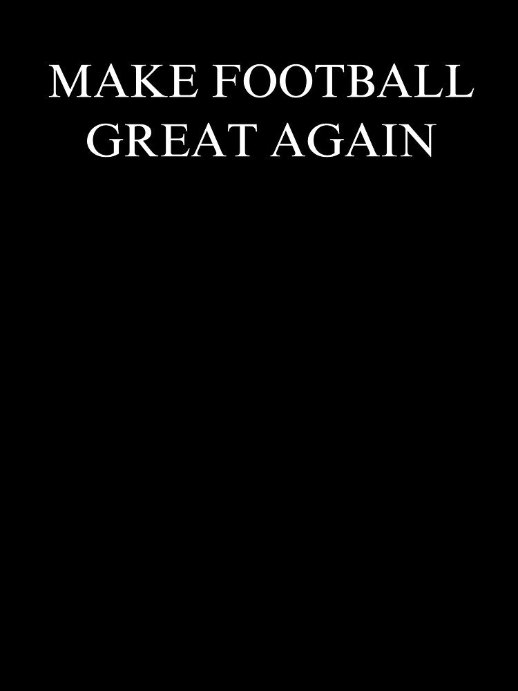Make Football Great Again T-Shirts, Hoodie, Sweatshirt