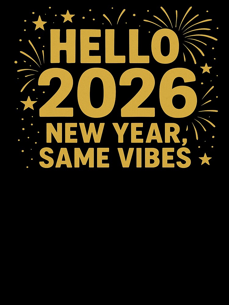 Hello 2026 New Year Same Funny Quote Chill New Year T-Shirts, Hoodie, Sweatshirt
