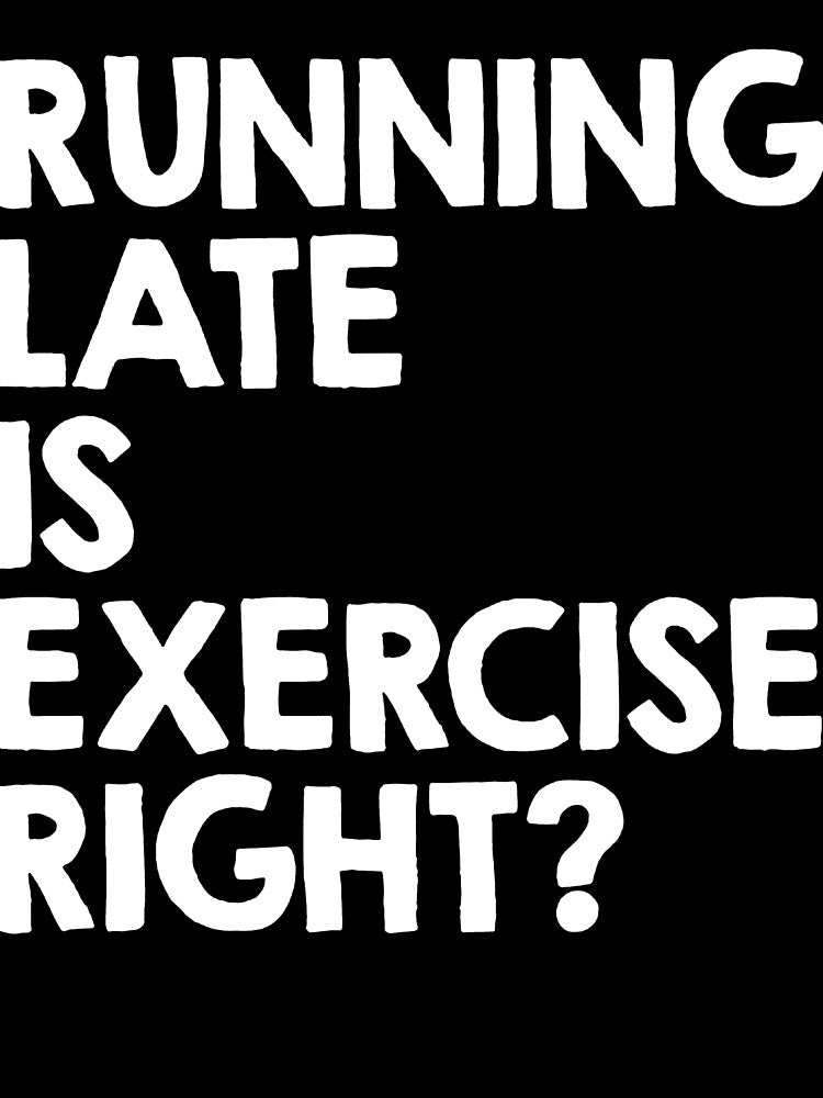 Running Late Is Exercise Right? by clickmostro T-Shirts, Hoodie, Sweatshirt | BlankRebels.com (Image 3)