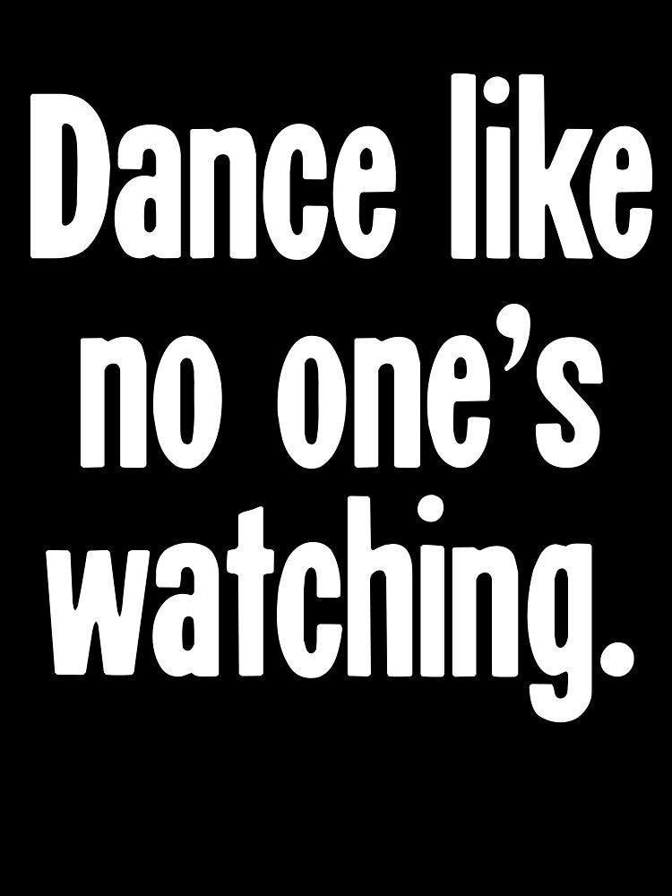 Dance Like No One's Watching by Good-Looking Corpse