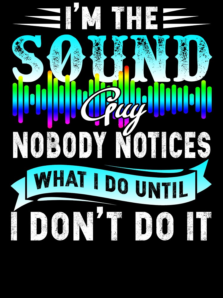 Audio Engineer - I'm The Sound Guy by UnknownArtistt T-Shirts, Hoodie, Sweatshirt | BlankRebels.com (Image 3)