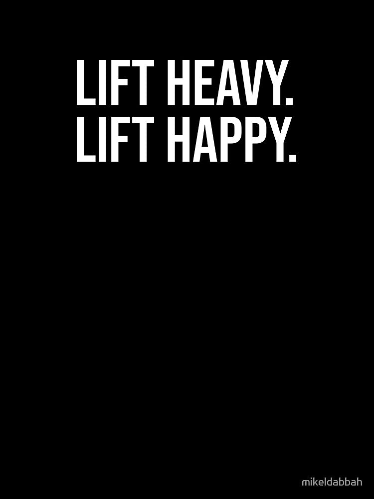 Lift heavy. lift happy by mikeldabbah T-Shirts, Hoodie, Sweatshirt | BlankRebels.com (Image 3)