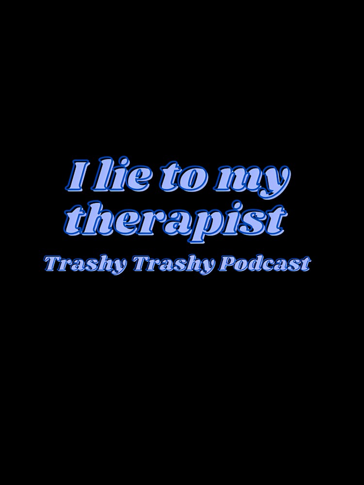 I Lie To My Therapist by TrashyTrashyPc T-Shirts, Hoodie, Sweatshirt | BlankRebels.com (Image 3)