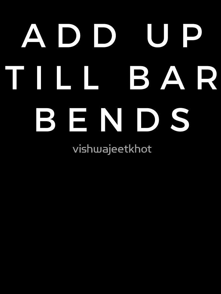 ADD UP TILL BAR BENDS by vishwajeetkhot T-Shirts, Hoodie, Sweatshirt | BlankRebels.com (Image 3)