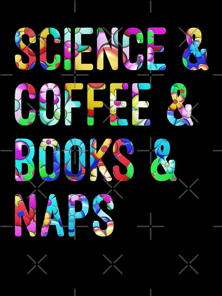 Coffee and science and books and naps written in flowers on black background by UncleStuScience T-Shirts,... (Image 3)