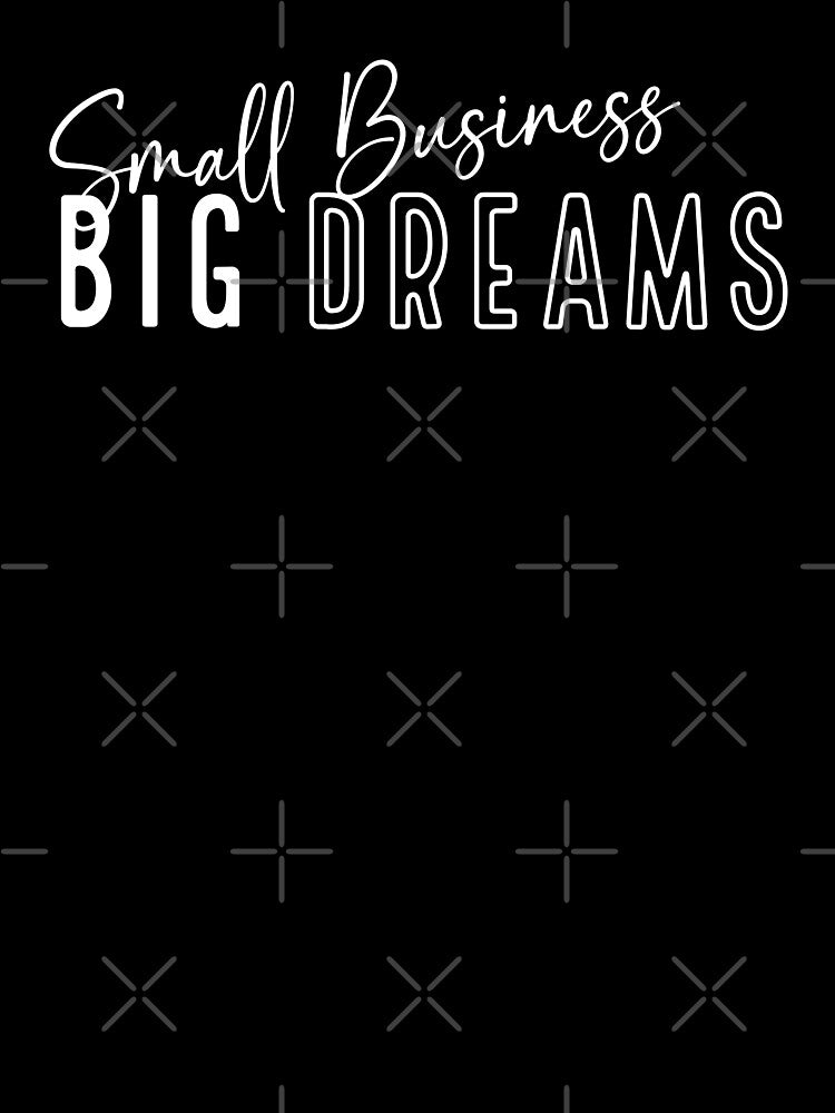 small business big dreams by Ashi17 T-Shirts, Hoodie, Sweatshirt | BlankRebels.com (Image 3)