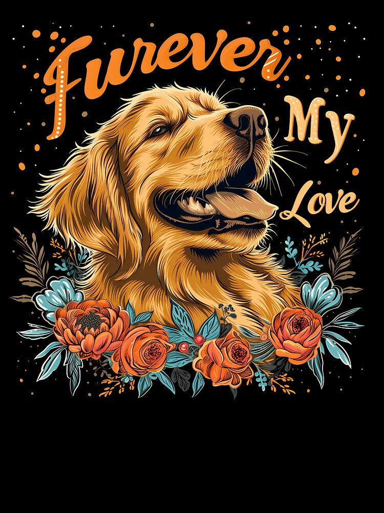 Furever my love, funny golden retriever owner mom or dad parent saying quote by PictureUp T-Shirts, Hoodie,... (Image 3)
