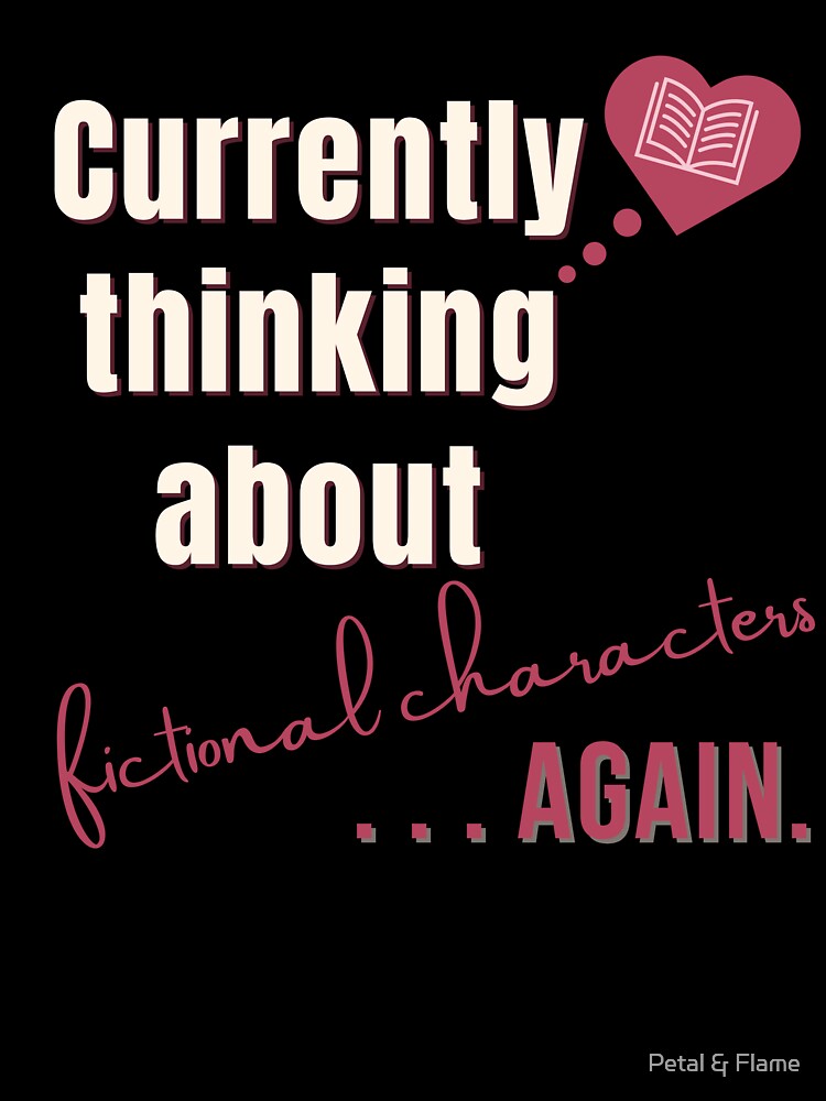 Currently Thinking About Fictional Characters Again | Funny Book Lover Quote Design by Petal & Flame T-Shirts,... (Image 3)