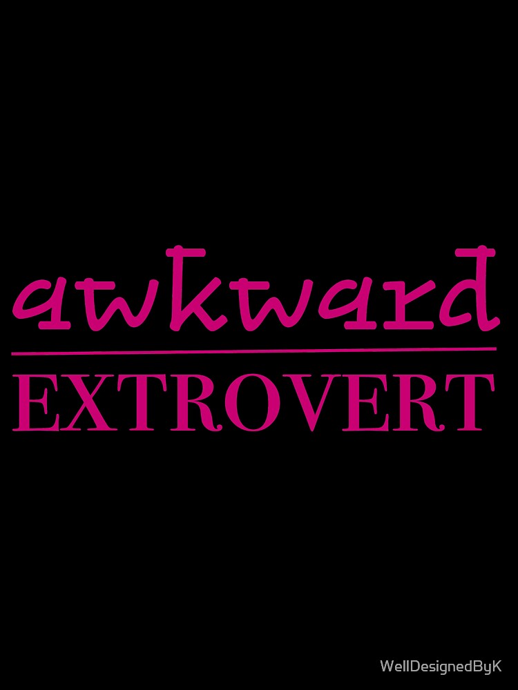 Awkward Extrovert Pink by WellDesignedByK