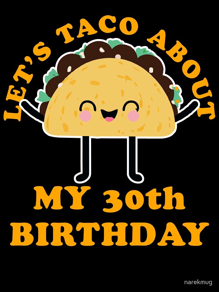 Let's Taco About My 30th Birthday by narekmug T-Shirts, Hoodie, Sweatshirt | BlankRebels.com (Image 3)