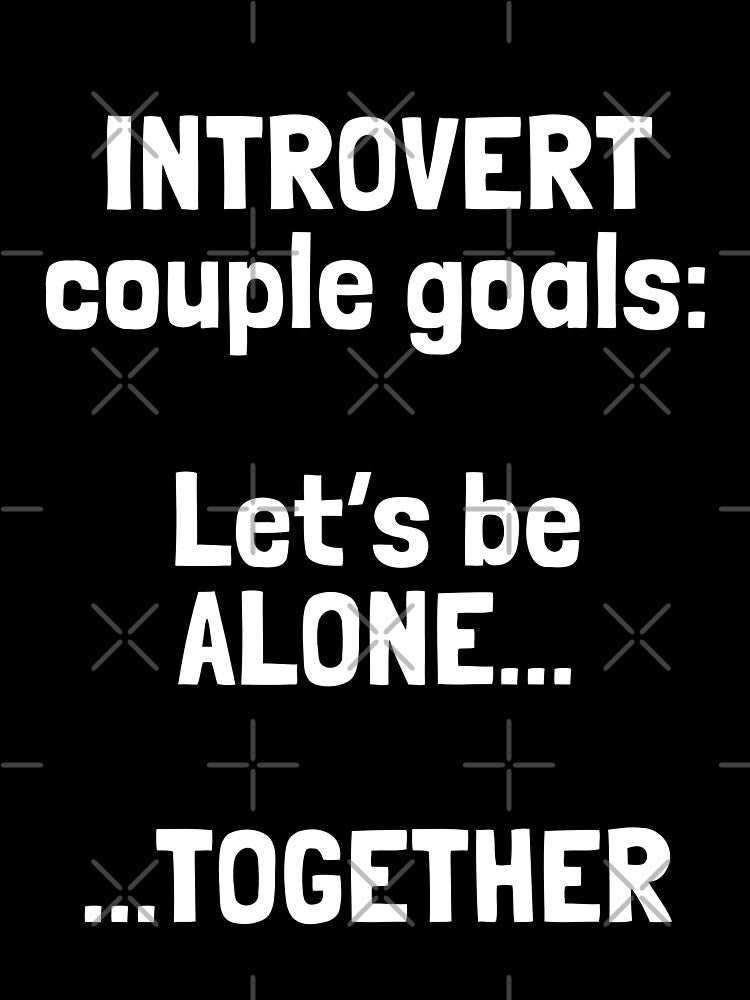 'Introvert couple goals: let's be alone...together' – Introvert Couples Humor Quote on Shirts, Stickers & More... (Image 3)