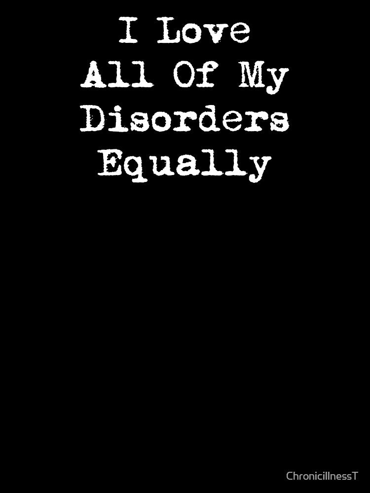 Love All My Disorders Equally Hoodies T-Shirts Funny Diagnoses Chronic Mental Illness Autoimmune Humorous Tees... (Image 3)