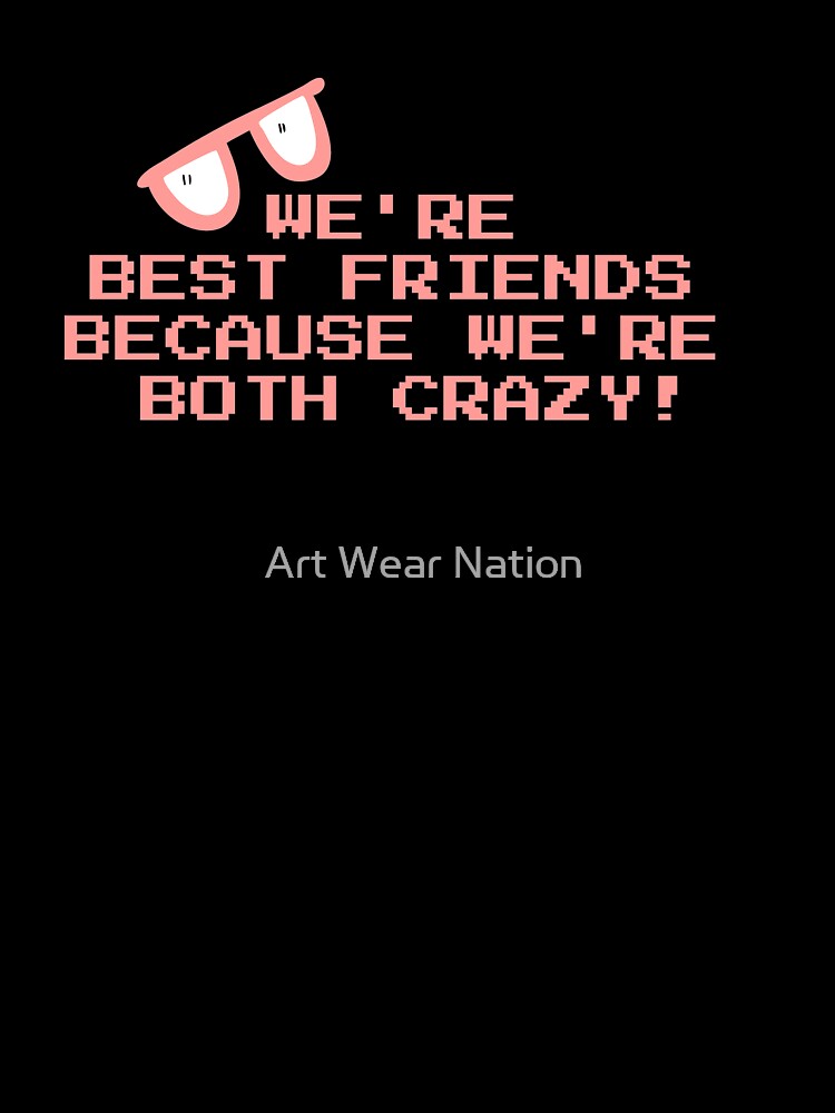 We're BEST friends because we're both CRAZY, best gift for crazy matching best friends by Art Wear Nation... (Image 3)